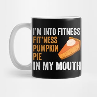 Fitness Pumpkin Pie in My Mouth - Funny Thanksgiving Day Mug